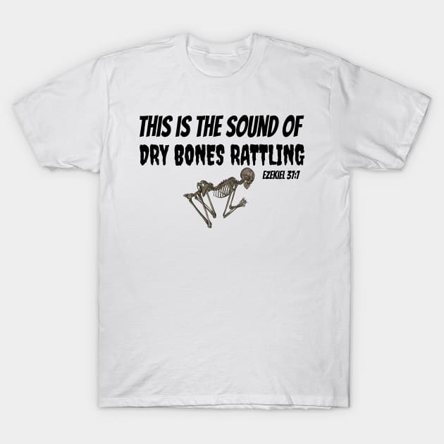 Dry Bones Rattling Ezekiel 37:7 Christian Design T-Shirt by KSMusselman